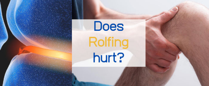 Does Rolfing Hurt?